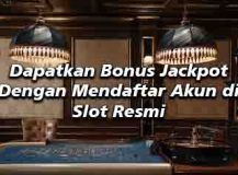 Dapatkan Bonus Jackpot Dengan Mendaftar Akun di Slot Resmi